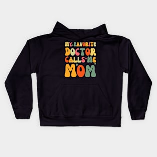 My Favorite Doctor Calls Me Mom Funny Groovy Mothers Day Kids Hoodie